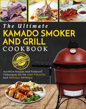 Kamado Smoker And Grill Cookbook de Joe Lewis