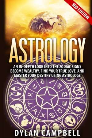 Astrology - An In-Depth Look Into The Zodiac Signs de Dylan Campbell