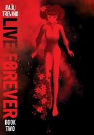 Live Forever Volume 2 de Raul Trevino