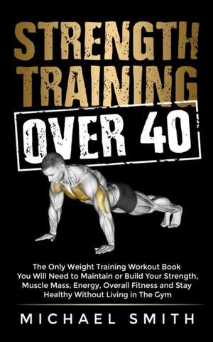 Strength Training Over 40 de Michael Smith