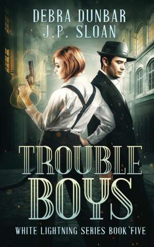 Trouble Boys de Debra Dunbar