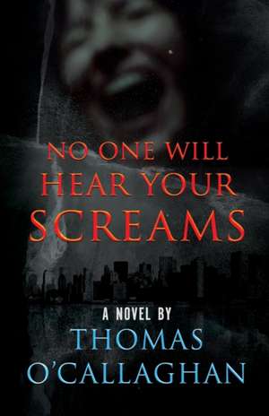 No One Will Hear Your Screams de Thomas O'Callaghan