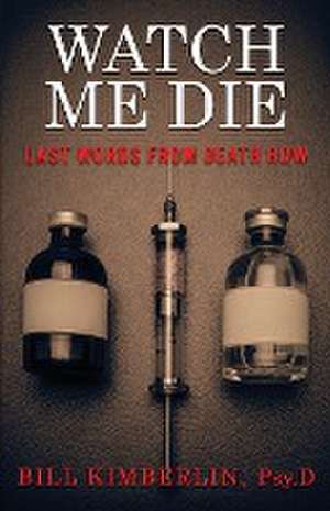 Watch Me Die de Bill Kimberlin