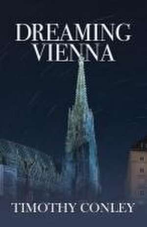 Dreaming Vienna de Timothy K Conley