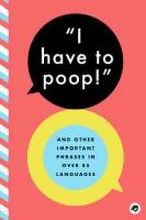 I Have to Poop: And Other Important Phrases in Over 85 Languages de Bushel & Peck Books