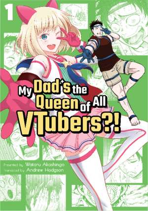 My Dad's the Queen of All VTubers?! Vol. 1 de Wataru Akashingo