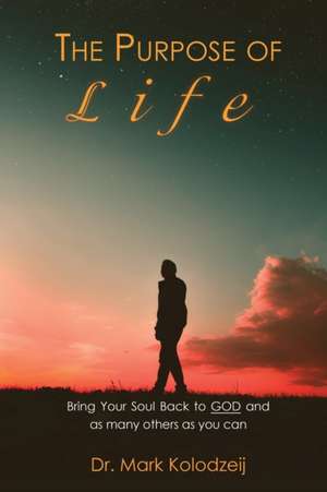 The Purpose of Life de Mark Kolodziej