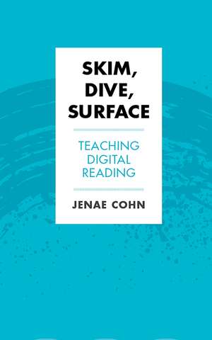 Skim, Dive, Surface: Teaching Digital Reading de Jenae Cohn