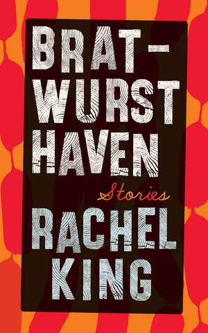 Bratwurst Haven: Stories de Rachel King