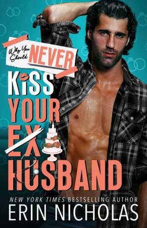 Why You Should Never Kiss Your Ex-Husband de Erin Nicholas