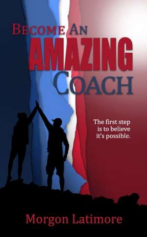 Become an Amazing Coach: The first step is to believe it's possible. de Alyson Watson