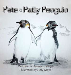 Pete and Patty Penguin de Teresa L. Moyer