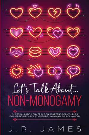 Let's Talk About... Non-Monogamy de J. R. James