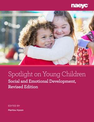 Spotlight on Young Children: Social and Emotional Development, Revised Edition de Marilou Hyson