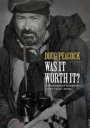 Was It Worth It? de Doug Peacock