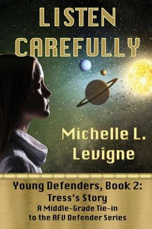 Listen Carefully. Young Defenders Book 2 de Michelle L. Levigne