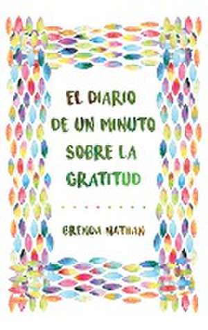 El Diario De Un Minuto Sobre La Gratitud de Brenda Nathan