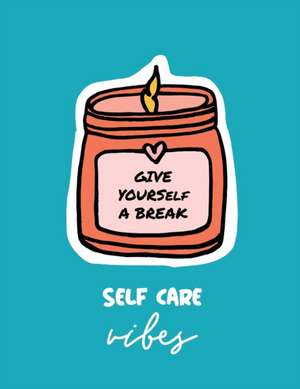 Give Yourself a Break Self Care Vibes: For Adults For Autism Moms For Nurses Moms Teachers Teens Women With Prompts Day and Night Self Love Gift de Patricia Larson