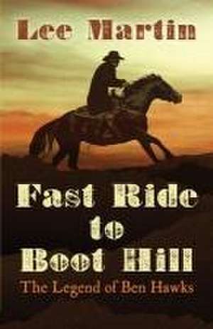 Fast Ride to Boot Hill: The Legend of Ben Hawks de Lee Martin