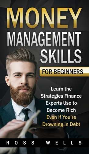 Money Management Skills for Beginners de Ross Wells