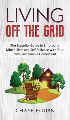 Living Off The Grid de Chase Bourn