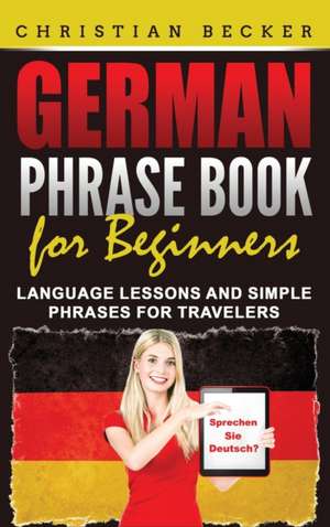 German Phrase Book for Beginners de Christian Becker