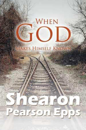 WHEN GOD MAKES HIMSELF KNOWN de Shearon Pearson Epps