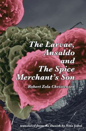 The Larvae, Ansaldo and The Spice Merchant's Son de Robert Zola Christensen