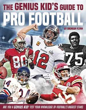 The Genius Kid's Guide to Pro Football de Brendan Flynn