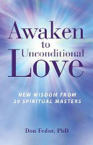 Awaken to Unconditional Love de Don Fedor