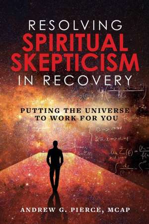 Resolving Spiritual Skepticism in Recovery de Andrew Pierce