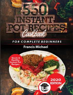 550 INSTANT POT RECIPES COOKBOOK de Francis Michael