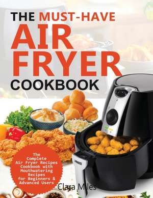 THE MUST-HAVE AIR FRYER COOKBOOK de Clara Miles