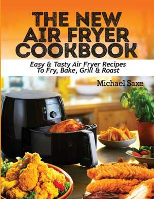 THE NEW AIR FRYER COOKBOOK de Michael Saxe