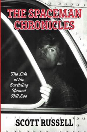 The Spaceman Chronicles: The Life of the Earthling Named Bill Lee de Scott Russell