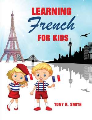 Learning French for Kids de Tony R. Smith