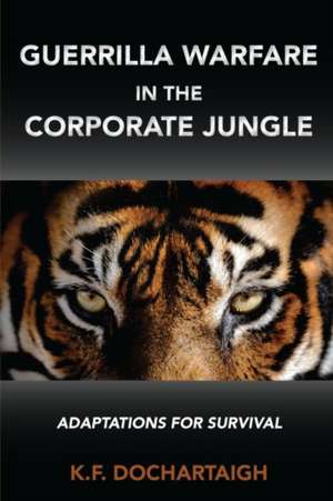 Guerrilla Warfare in the Corporate Jungle de K. F. Dochartaigh