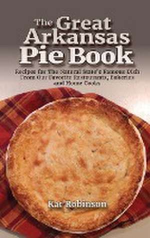 The Great Arkansas Pie Book de Kat Robinson