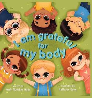 I Am Grateful for My Body de Kristi Madeline Hyde