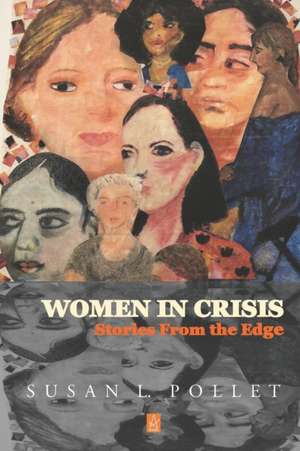 Women In Crisis: Stories From the Edge de Susan L. Pollet