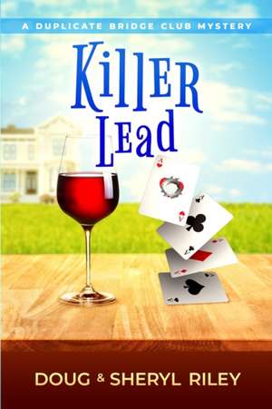 Killer Lead: A Duplicate Bridge Club Mystery de Sheryl Riley