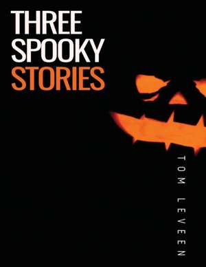 Three Spooky Stories de Tom Leveen