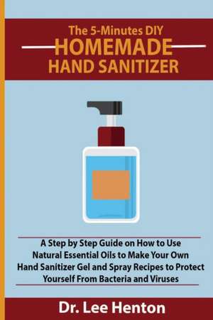 The 5-Minutes DIY Homemade Hand Sanitizer de Lee Henton