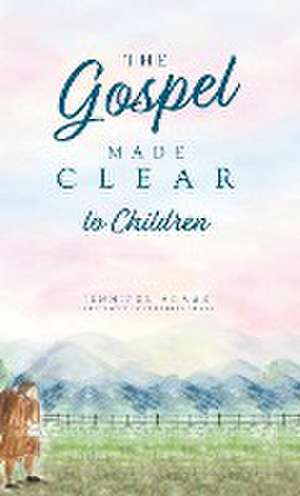 The Gospel Made Clear to Children de Jennifer Adams