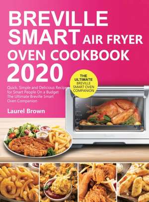 Breville Smart Air Fryer Oven Cookbook 2020 de Laurel Brown