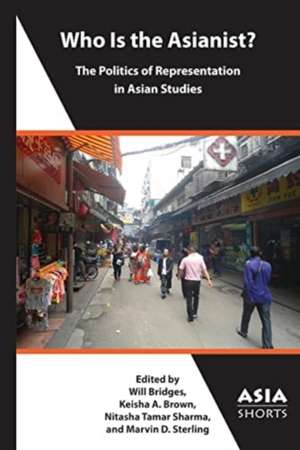 Who Is the Asianist? – The Politics of Representation in Asian Studies de Marvin D. Sterling