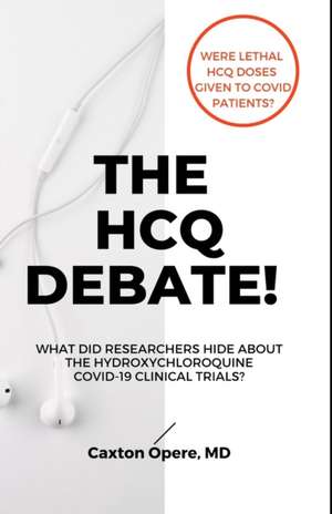 The Hcq Debate!: What Did Researchers Hide About Hydroxychloroquine? de Caxton Opere