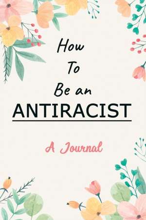 A Journal For How To Be an Antiracist de Kobe Rogers