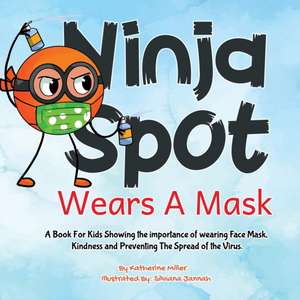 Ninja Spot Wears A Mask de Katherine Miller