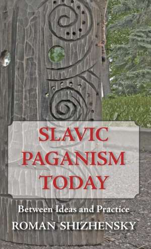 Slavic Paganism Today de Roman Shizhensky